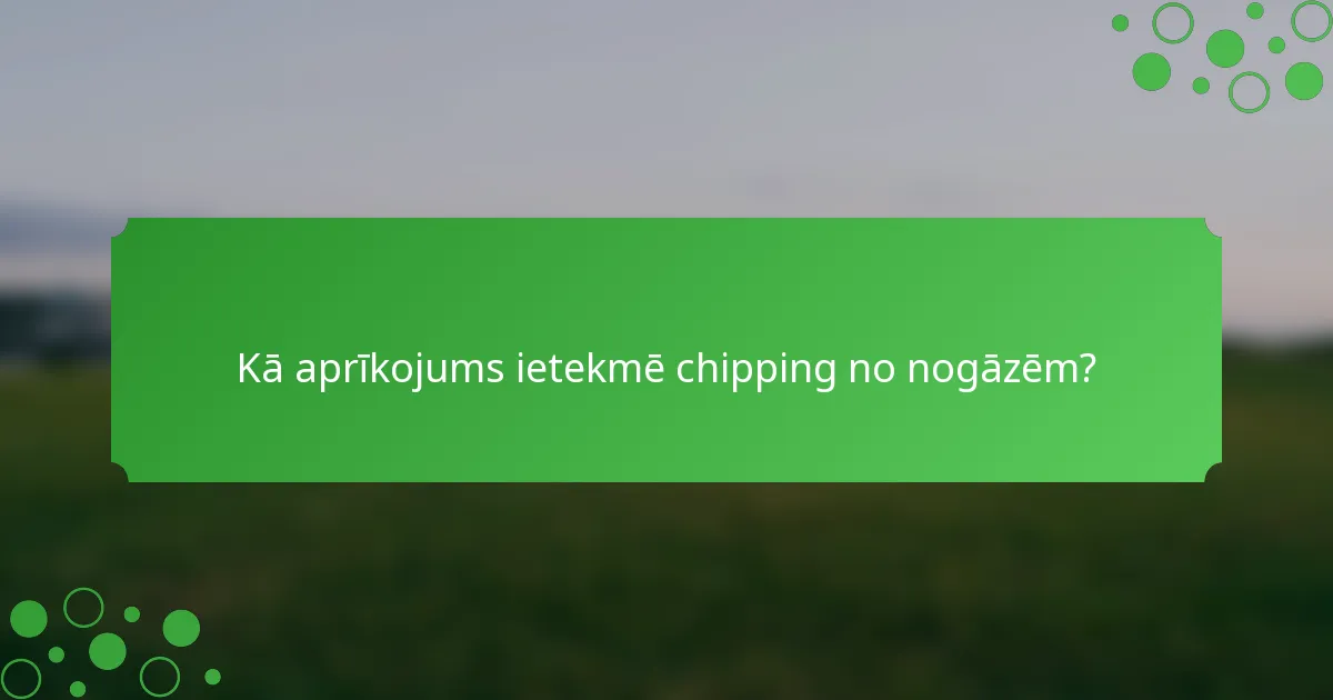 Kā aprīkojums ietekmē chipping no nogāzēm?