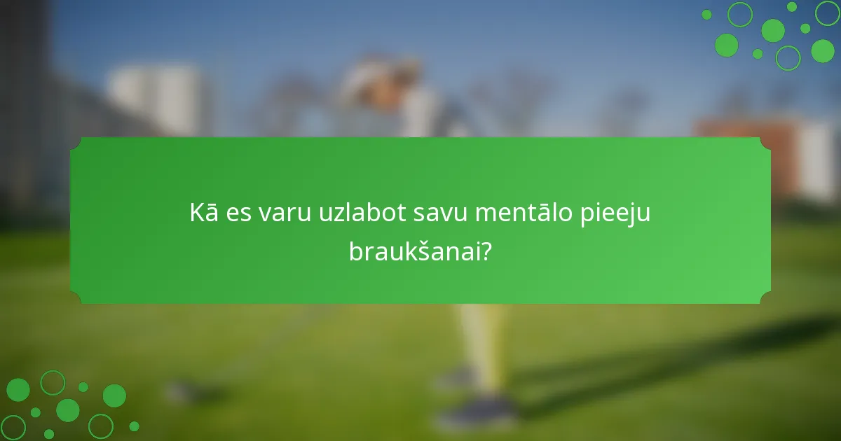 Kā es varu uzlabot savu mentālo pieeju braukšanai?