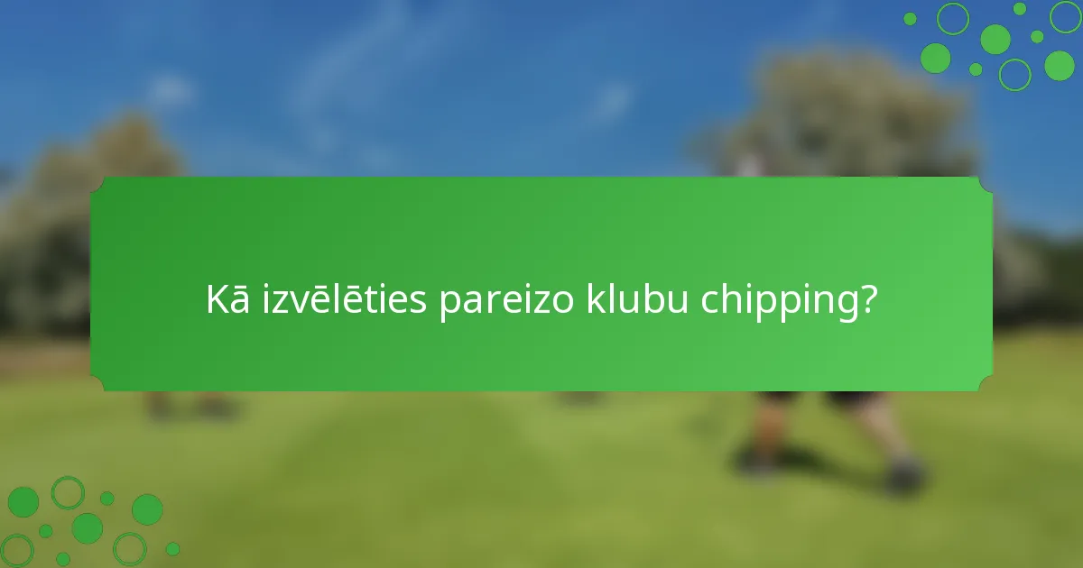 Kā izvēlēties pareizo klubu chipping?