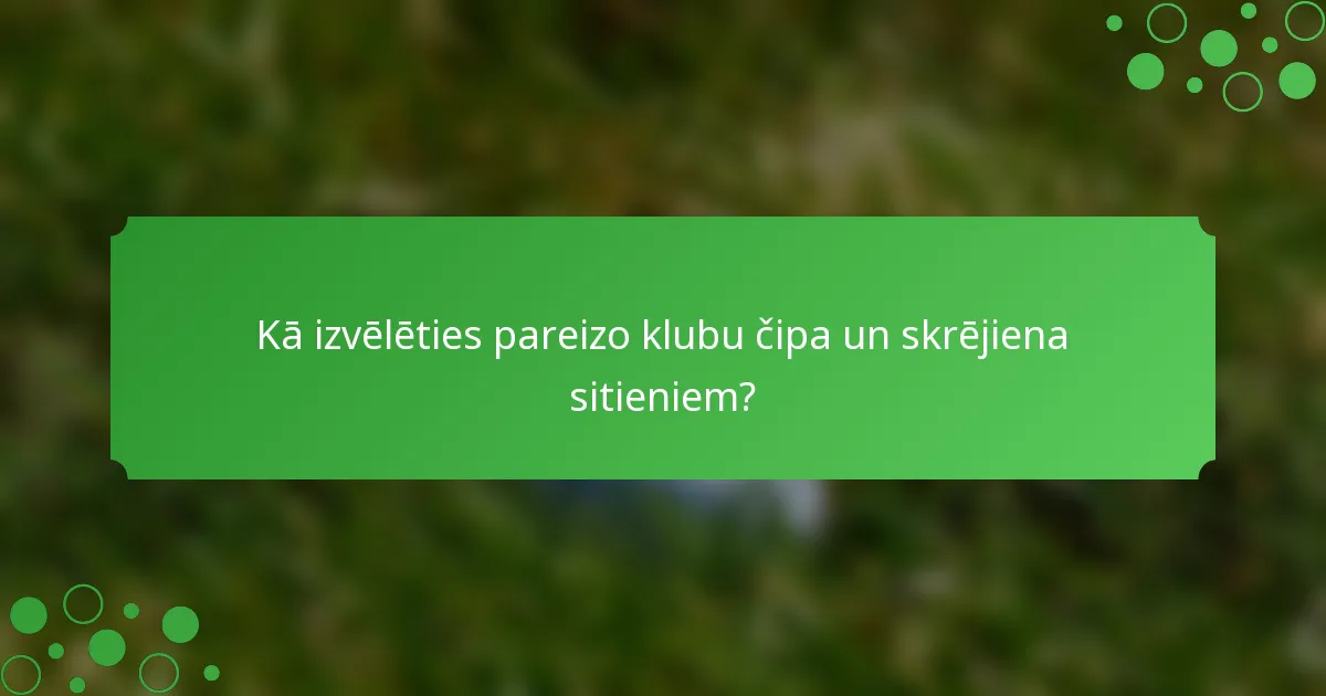Kā izvēlēties pareizo klubu čipa un skrējiena sitieniem?