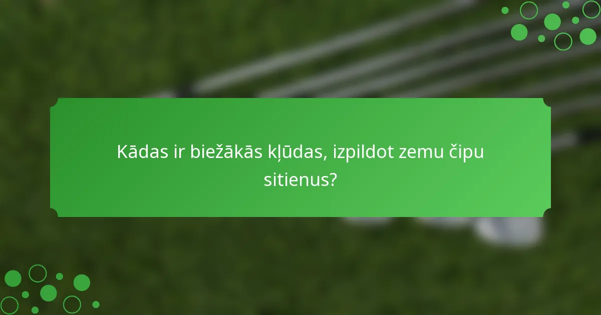 Kādas ir biežākās kļūdas, izpildot zemu čipu sitienus?