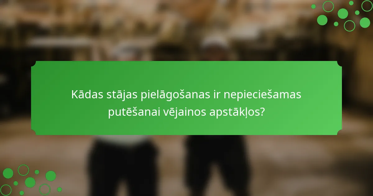 Kādas stājas pielāgošanas ir nepieciešamas putēšanai vējainos apstākļos?