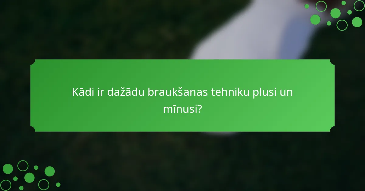 Kādi ir dažādu braukšanas tehniku plusi un mīnusi?