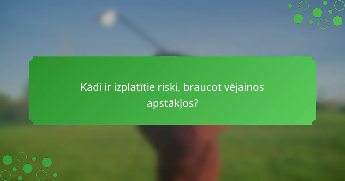 Kādi ir izplatītie riski, braucot vējainos apstākļos?