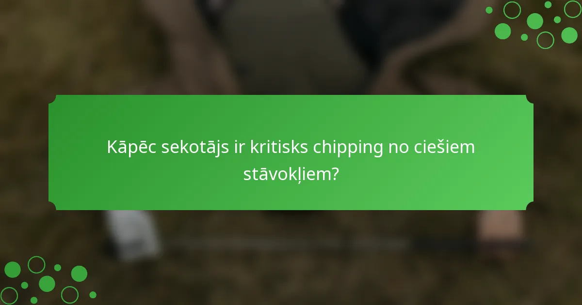 Kāpēc sekotājs ir kritisks chipping no ciešiem stāvokļiem?