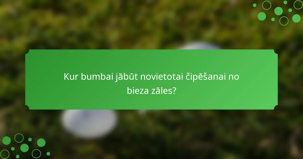 Kur bumbai jābūt novietotai čipēšanai no bieza zāles?