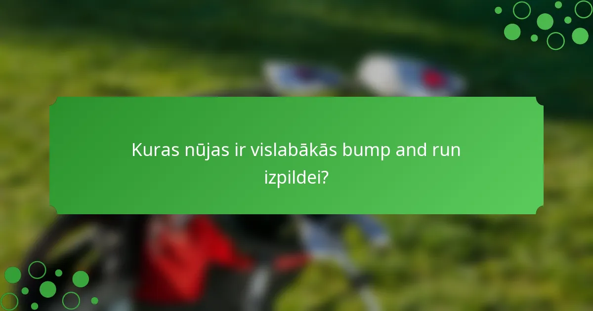 Kuras nūjas ir vislabākās bump and run izpildei?